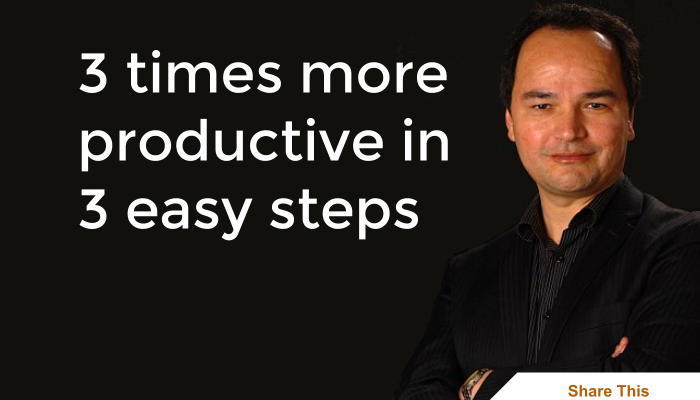 3 times more productive in 3 easy steps 3 times more productive in 3 easy steps