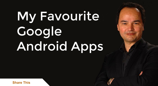 My Favourite Google Android Apps My Favourite Google Android Apps