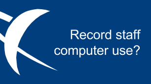 Record staff computer use? Record staff computer use?