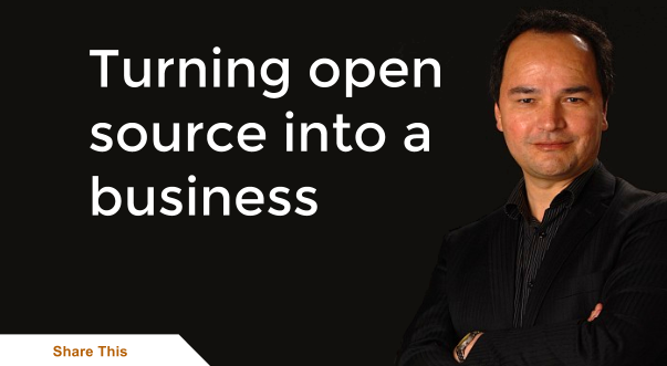 Turning Open Source into a business Turning Open Source into a business