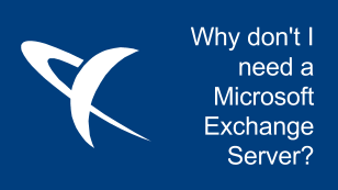 Why don't I need a Microsoft Exchange Server? Why don't I need a Microsoft Exchange Server?